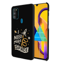 I need more space Printed Slim Cases and Cover for Galaxy M30S