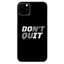 Don't quit Printed Slim Cases and Cover for iPhone 11 Pro Max